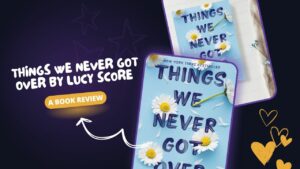 Things We Never Got Over by Lucy Score - A Book Review