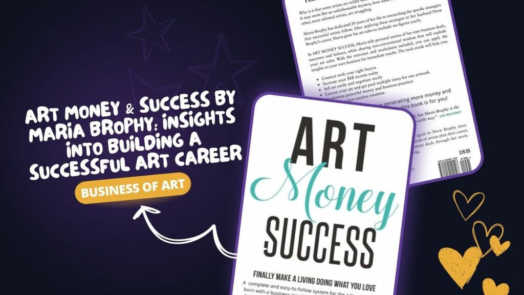 Art Money & Success by Maria Brophy: Insights into Building a Successful Art Career