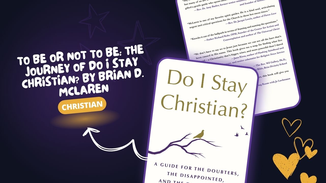 To Be or Not to Be: The Journey of Do I Stay Christian? by Brian D. McLaren