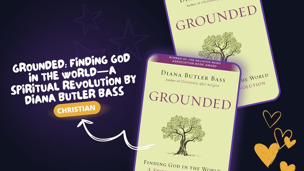 Grounded: Finding God in the World—A Spiritual Revolution by Diana Butler Bass