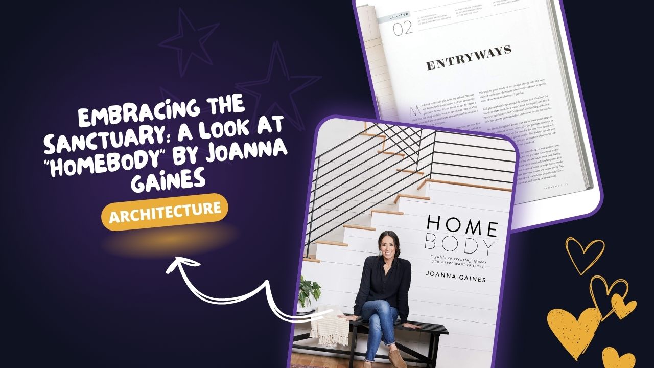 EMBRACING THE SANCTUARY: A LOOK AT "HOMEBODY" BY JOANNA GAINES