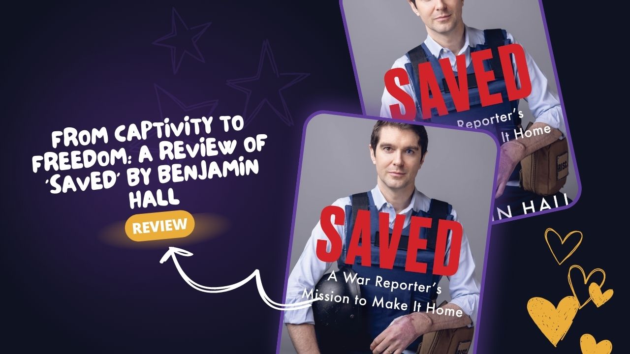 From Captivity to Freedom: A Review of 'Saved' by Benjamin Hall