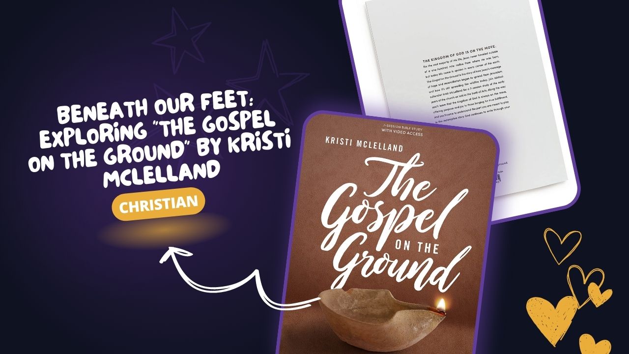 Beneath Our Feet: Exploring "The Gospel on the Ground" by Kristi McLelland