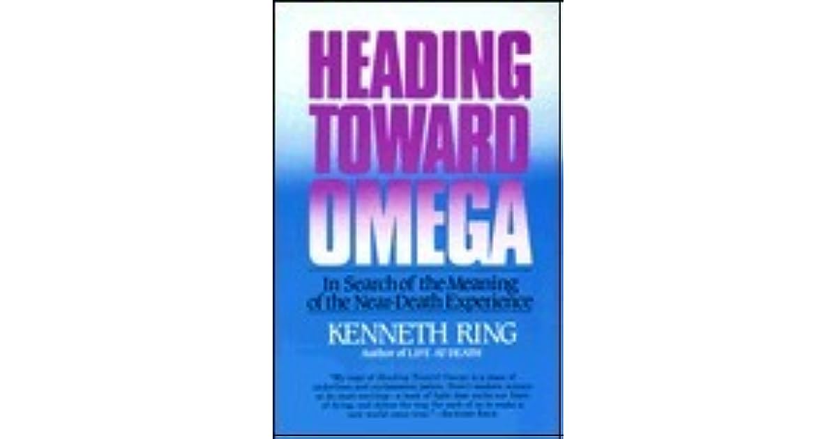 Heading Toward Omega: In Search of the Meaning of the Near-Death