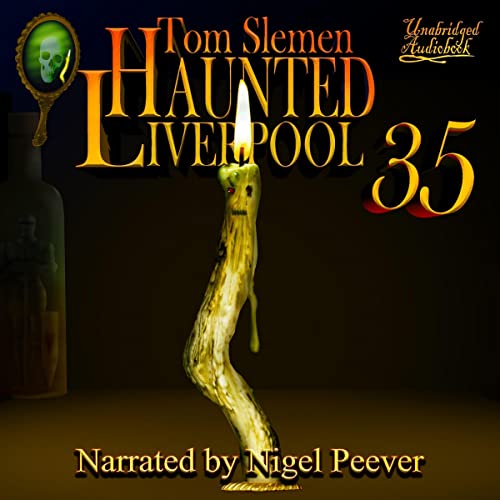 Haunted Liverpool 35 (Audio Download): Tom Slemen, Nigel Peever, Tom