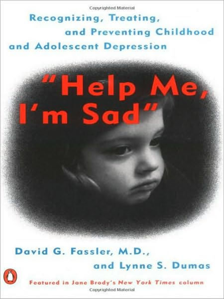 Help Me, I'm Sad: Recognizing, Treating, and Preventing Childhood and