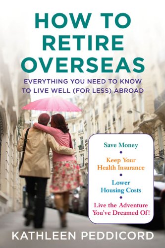 How to Retire Overseas : Everything You Need to Know to Live Well (For