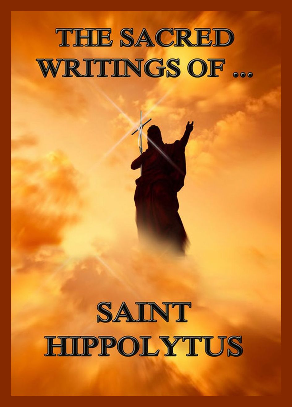 The Sacred Writings of Saint Hippolytus | Jazzybee Verlag