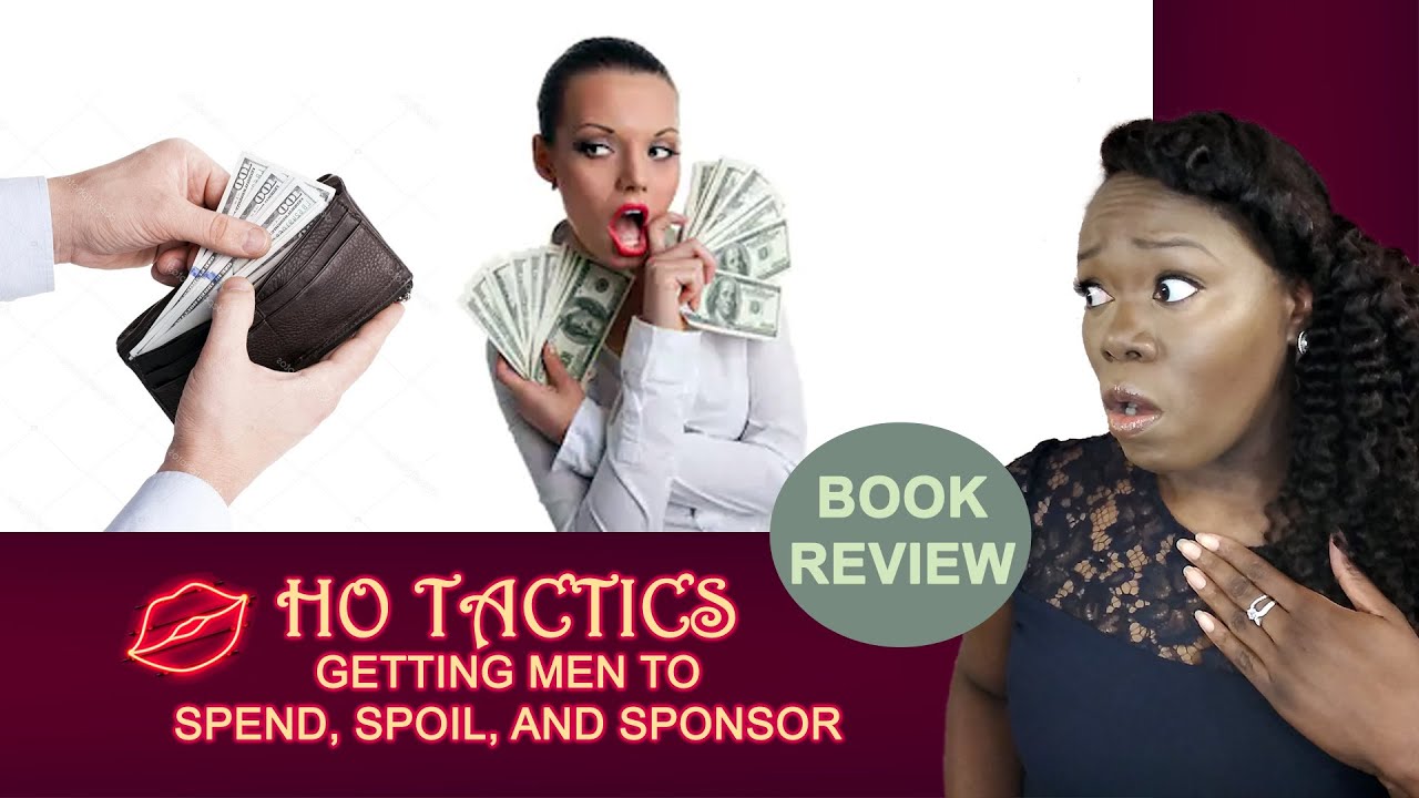"Ho Tactics: How to Mind F**k a Man Into Spending, Spoiling, and