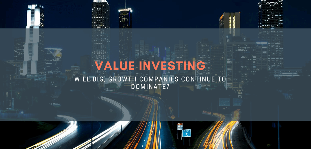 Value Investing: Will Big, Growth Companies Continue to Dominate?