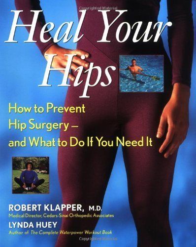 Heal Your Hips: How to Prevent Hip Surgery -- and What to Do If You