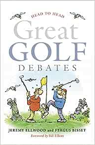 Head to Head: Great Golf Debates: Ellwood, Jeremy, Bisset, Fergus