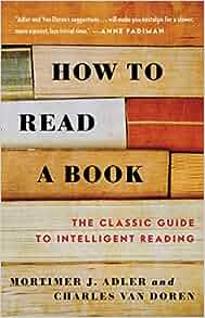 How to Read a Book: The Classic Guide to Intelligent Reading (A