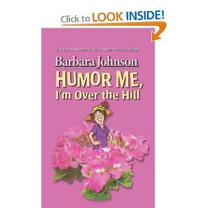 Humor Me, I'm Over the Hill | Humor, Over the hill, Barbara johnson