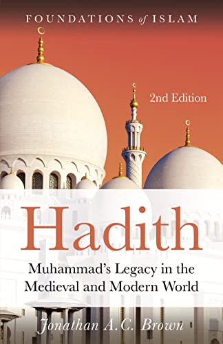 Hadith: Muhammads Legacy in the Medieval and Modern World (The