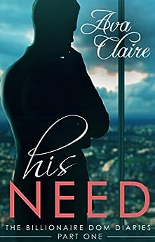 His Need (The Billionaire Dom Diaries, Part One) - Kindle edition by