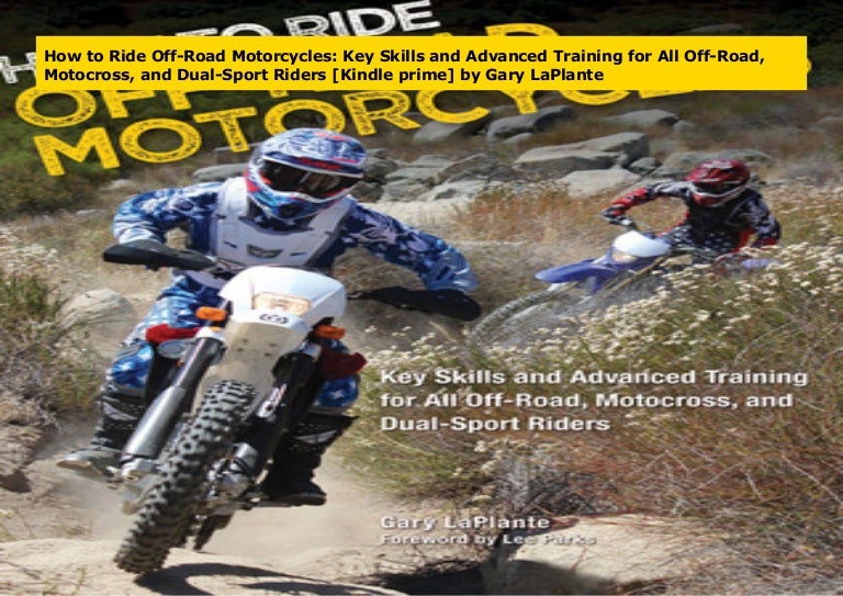 How to Ride Off-Road Motorcycles: Key Skills and Advanced Training fo…